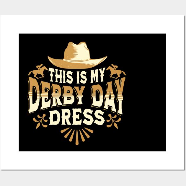 This is my derby day dress - Funny Derby Day Dress Wall Art by Nexa Tee Designs